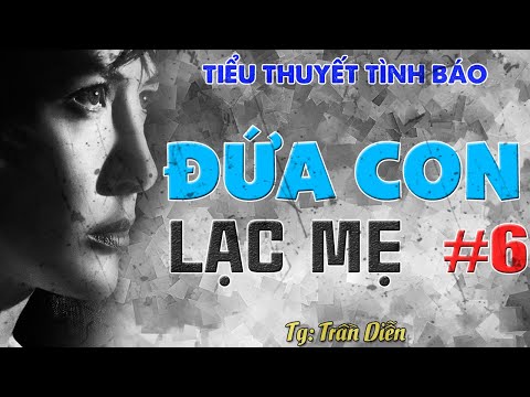 [PHẦN #6] XÂM NHẬP HỘP THƯ BÍ MẬT I TIỂU THUYẾT TÌNH BÁO I ĐỨA CON LẠC MẸ (252)