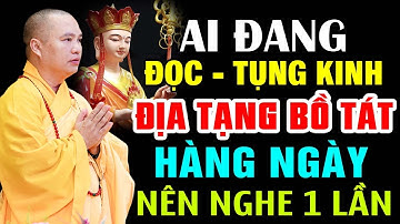 AI ĐANG ĐỌC TỤNG KINH ĐỊA TẠNG BỒ TÁT HÀNG NGÀY NÊN NGHE 1 LẦN | Thầy Thích Đạo Thịnh