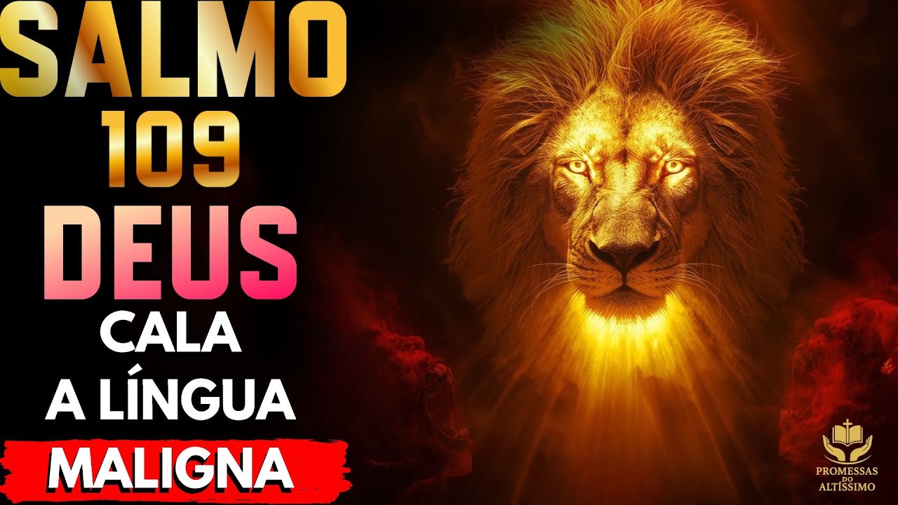 ATENÇÃO—DEUS CALA A LÍNGUA MALIGNA E JULGA QUEM TE ATACA SEM CAUSA SALMO 109