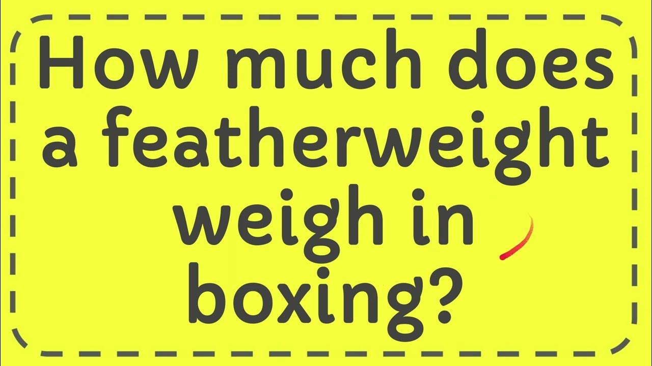 How much does a featherweight weigh in boxing? YouTube
