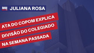 Ata do Copom explica divisão do colegiado na semana passada | Juliana Rosa