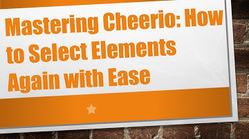 Mastering Cheerio: How to Select Elements Again with Ease