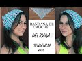 BANDANA DE CROCHÊ DELICADA | TENDÊNCIA 2025