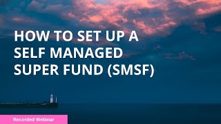 How to set up a Self Managed Super Fund (SMSF)