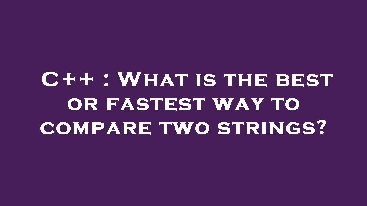C++ : What is the best or fastest way to compare two strings? - YouTube
