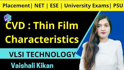 Thin Film Characteristics | Chemical Vapour Deposition | CVD I IC Fabrication I VLSI Technology