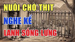 Quả Báo Đáng Sợ Của Lò Nuôi Chó Thịt – Nhân Quả Không Chừa Một Ai