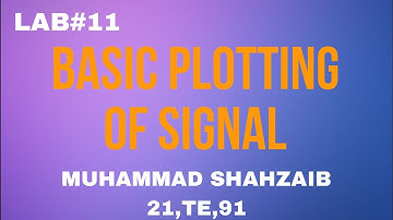 LAB#11 | BASIC PLOTTING OF SIGNAL | MATLAB |