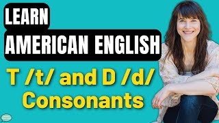 The T \/t\/ and D \/d\/ Consonants | American Accent Training!