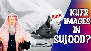 Making Sujood while thinking Kufr images in mind? assim al hakeem JAL
