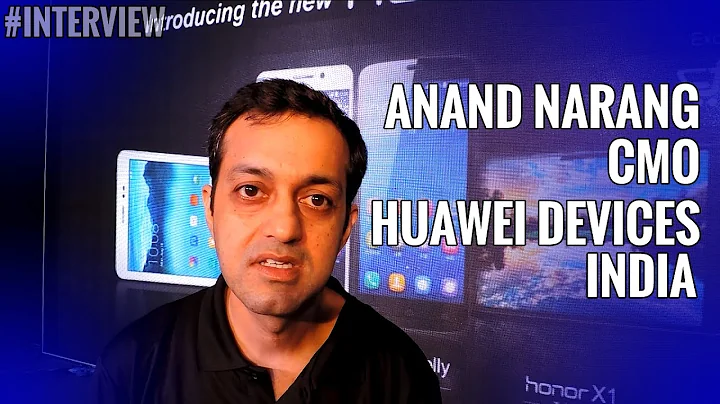 Interview: Anand Narang, CMO, Huawei Devices India
