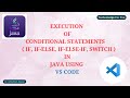 EXECUTION OF CONDITIONAL STATEMENTS IN JAVA USING VS CODE