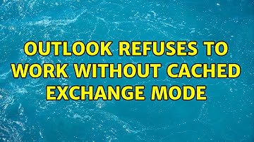 Outlook refuses to work without Cached Exchange Mode (2 Solutions!!)