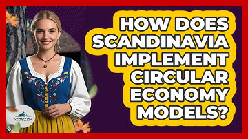 How Does Scandinavia Implement Circular Economy Models? - Unmapping Scandinavia