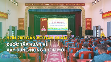 Hơn 200 cán bộ dân quân được tập huấn về xây dựng nông thôn mới | Thái Nguyên TV