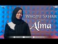 Waqtu Sahar || ALMA ESBEYE