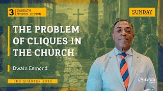 Sunday | The Problem of Cliques in the Church | Lesson 3 | Sabbath School with Dwain Esmond | 3Q2026