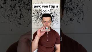 Pov You Flip A Coin relatable
