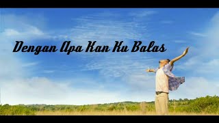 Dengan Apa Kan Ku Balas - ANDY AMBARITA