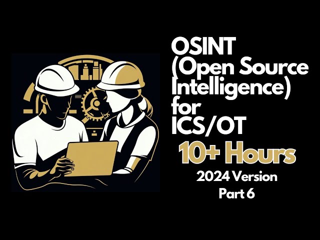 OSINT for ICS/OT - Complete 10+ Hour Course - Part 6 (Traditional