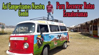 ASI CAMPERIZAMOS LA COMBI PARA VIAJAR Para Recorrer las Rutas Ecuatorianas