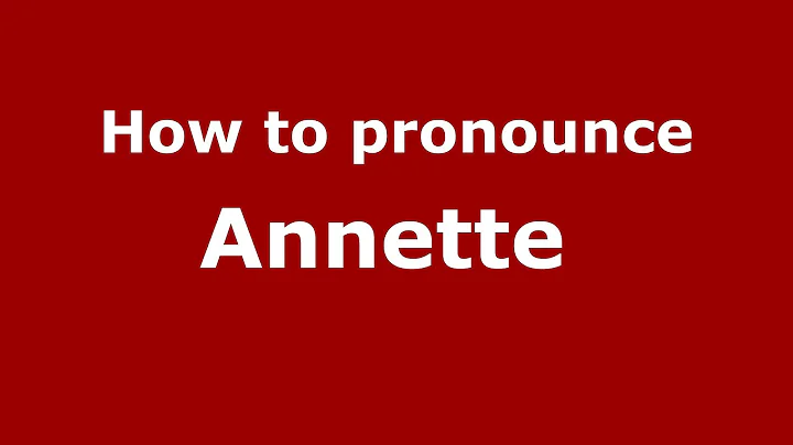 How to pronounce Annette (French/France) - Pronoun...