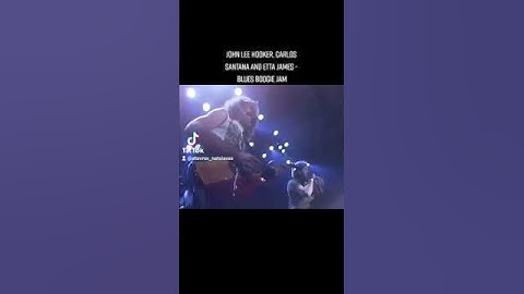 john lee hooker carlos Santana and etta james - blues boogie jam