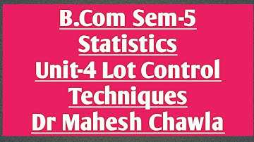 B.Com Sem-5 ll Statistics ll Unit-4 Lot Control techniques