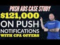 Case Study - $120,000 on Push Notification Ads to CPA Affiliate Offers