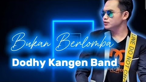Dodhy Kangen Band - Bukan berlomba (Official Video Lyric)