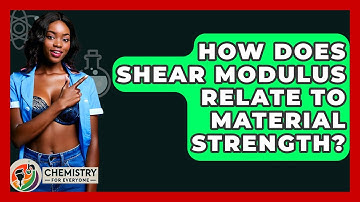 How Does Shear Modulus Relate To Material Strength? - Chemistry For Everyone