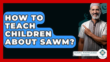 How To Teach Children About Sawm? - Islamic Knowledge Network