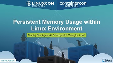 Persistent Memory Usage within Linux Environment by Maciej Maciejewski & Krzysztof Czurylo, Intel
