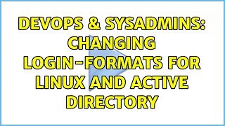Celebrity DevOps & SysAdmins: Changing login-formats for Linux and Active Directory (2 Solutions!!) Net Worth