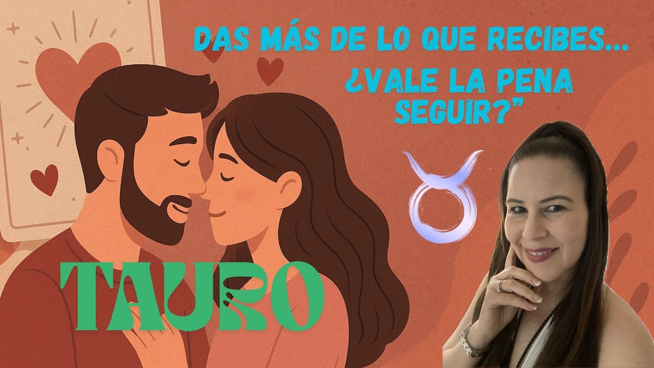 Tauro - Das mas de lo que recibes...vale la pena seguir? - YouTube