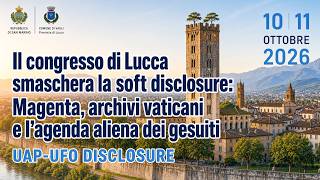 IL CONGRESSO DI LUCCA SMASCHERA LA SOFT DISCLOSURE : MAGENTA , ARCHIVI VATICANI E GESUITI screenshot 3