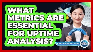 What Metrics Are Essential For Uptime Ysis?