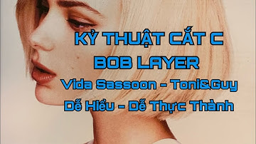 CHIA SẼ KỸ THUẬT CẮT C BOB LAYER | KỸ THUẬT CẮT TÓC | HUỲNH THANH TÙNG