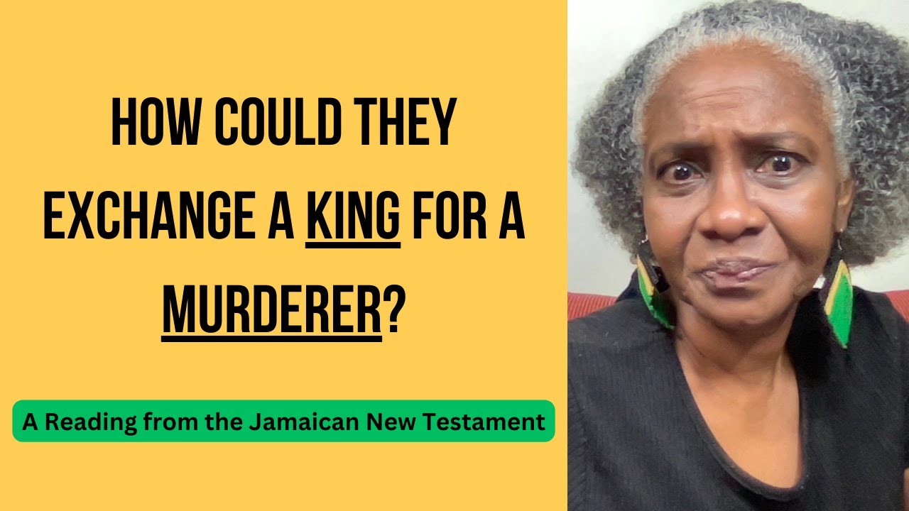 How could they exchange a KING for a MURDERER? - A Jamaican Reading ...
