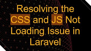 Resolving the CSS and JS Not Loading Issue in Laravel