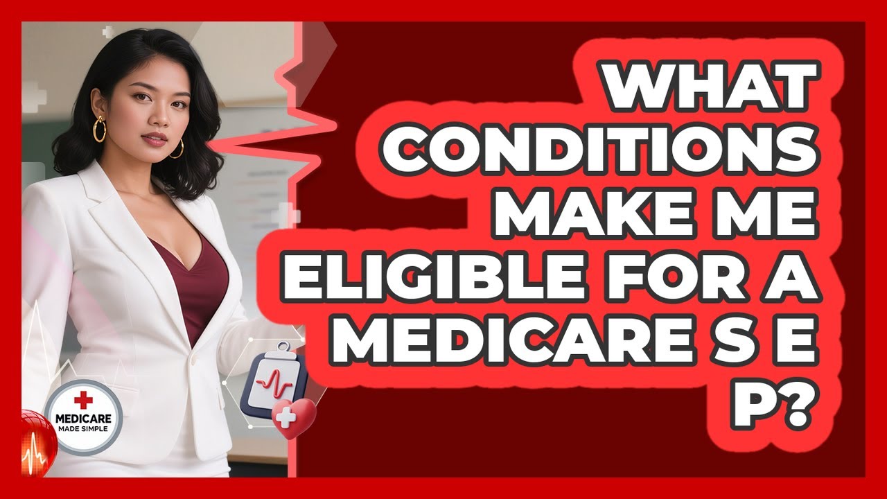What Conditions Make Me Eligible For A Medicare SEP?