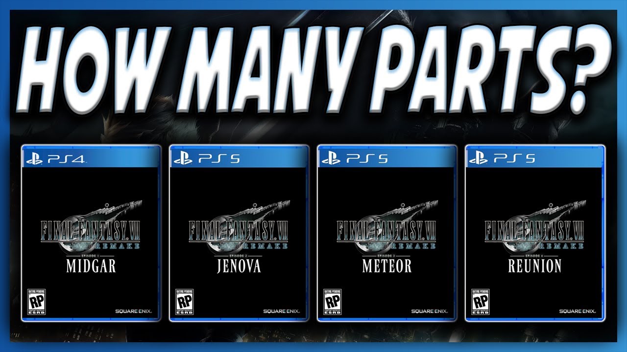 How Many Parts Will Final Fantasy 7 Remake Be Split Into