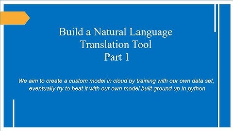Build a Natural Language Translation tool | Part - 1