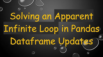 Solving an Apparent Infinite Loop in Pandas Dataframe Updates