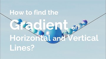 How to find the gradient of horizontal and vertical lines?