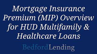 Mortgage Insurance Premium (MIP) Overview for HUD Multifamily & Healthcare Loans