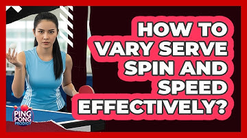 How to Vary Serve Spin and Speed Effectively?