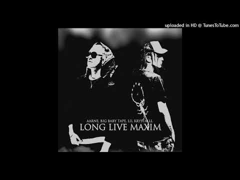 Aarne, Big Baby Tape, lil krystalll  - Long Live Maxim [Snippet] (ТЕКСТ)