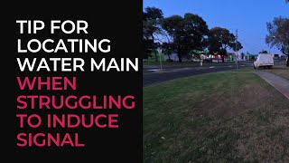 Tip for locating water main, when struggling to induce signal