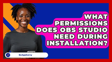 What Permissions Does OBS Studio Need During Installation? - Be App Savvy